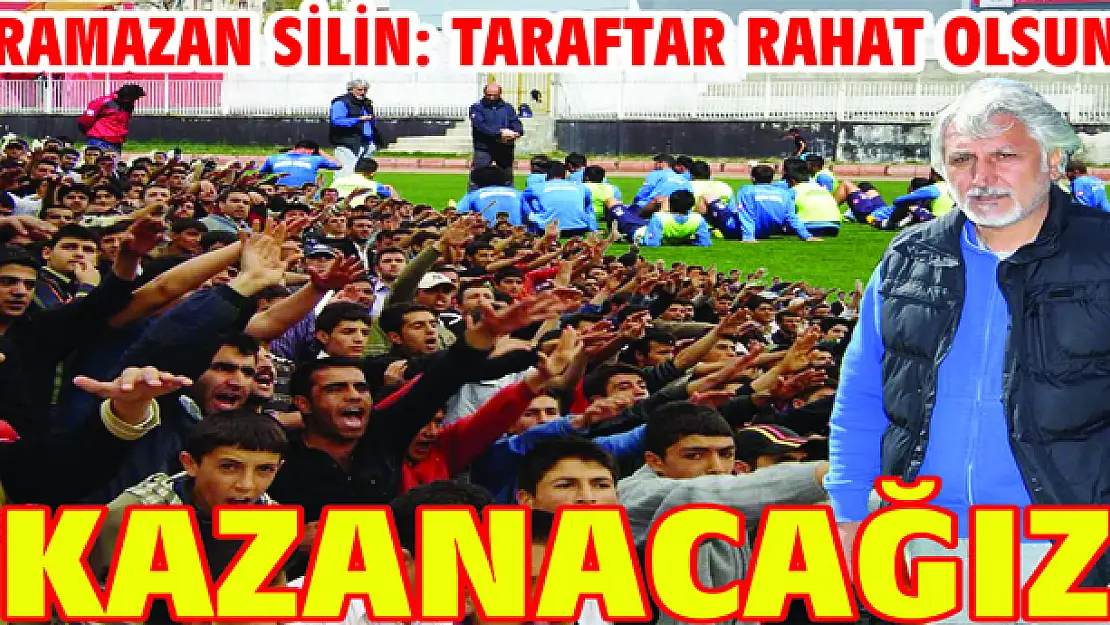 RAMAZAN SİLİN TARAFTAR RAHAT OLSUN KAZANACAĞIZ