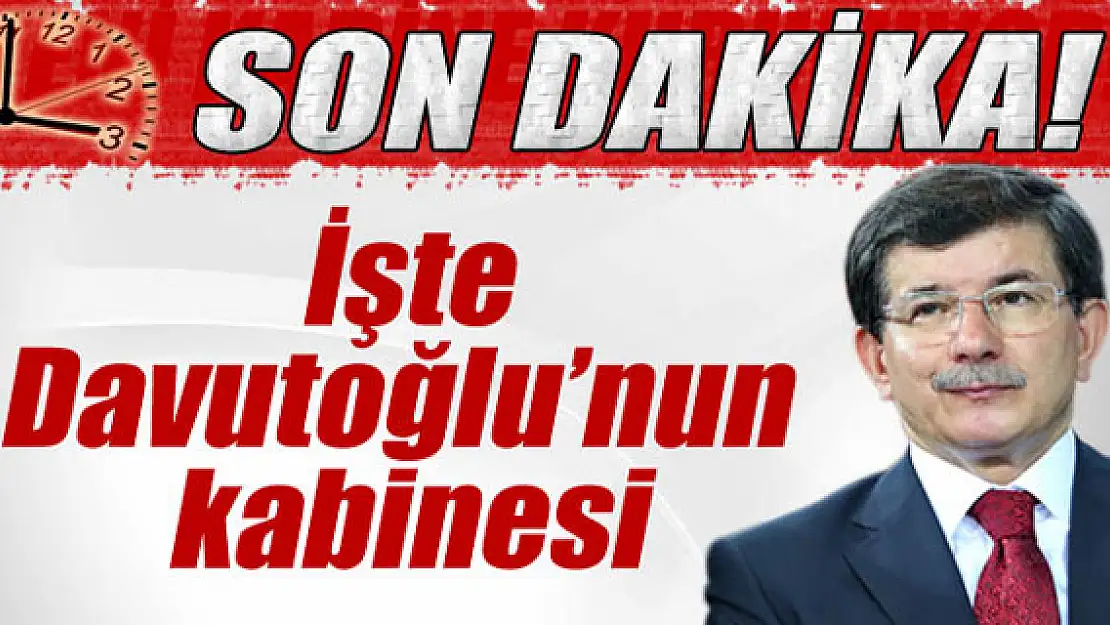 İşte Ahmet Davutoğlunun kabinesi