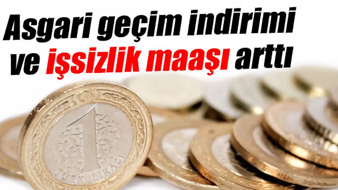 Asgari geçim indirimi ve işsizlik maaşı arttı