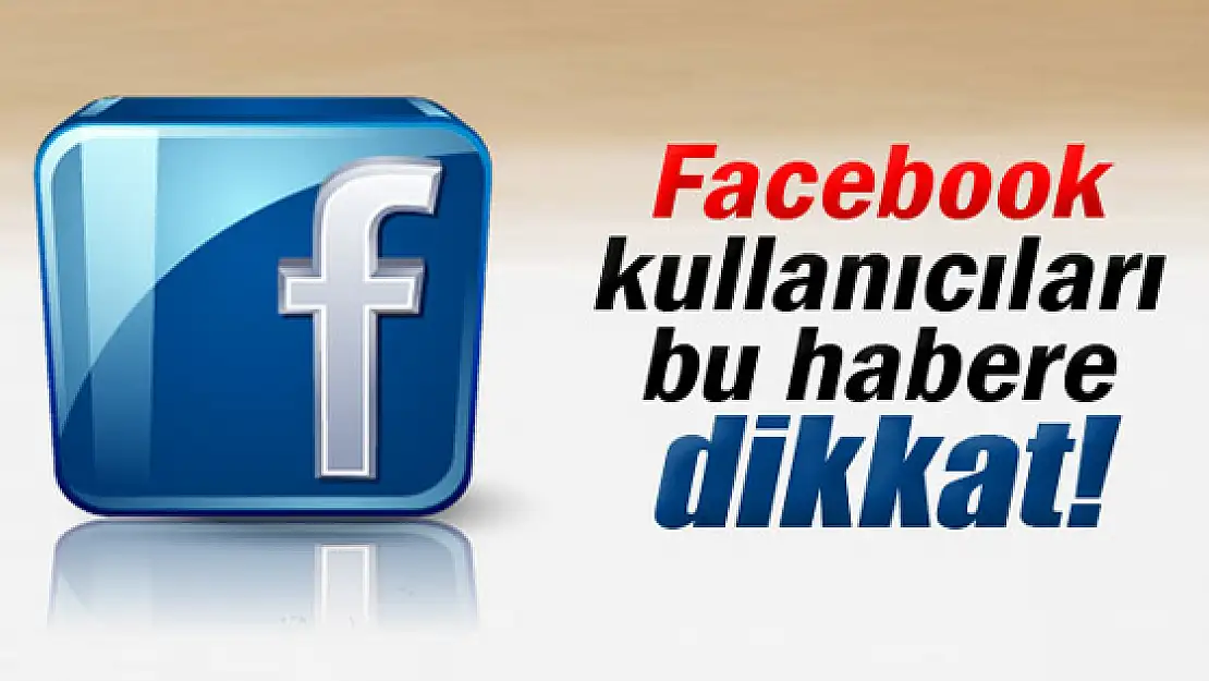 Facebook kullanıcıları dikkat!