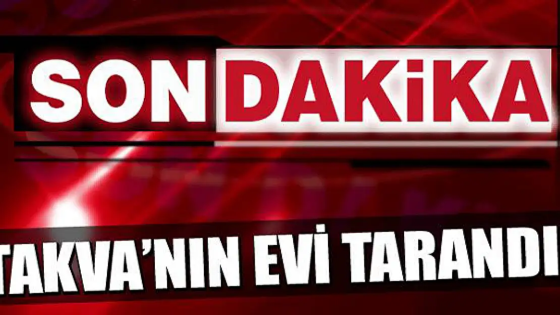 Başkan Takva'nın Evi Tarandı!