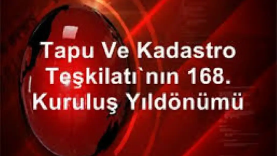 TAPU VE KADASTRO 168.YILINI KUTLUYOR