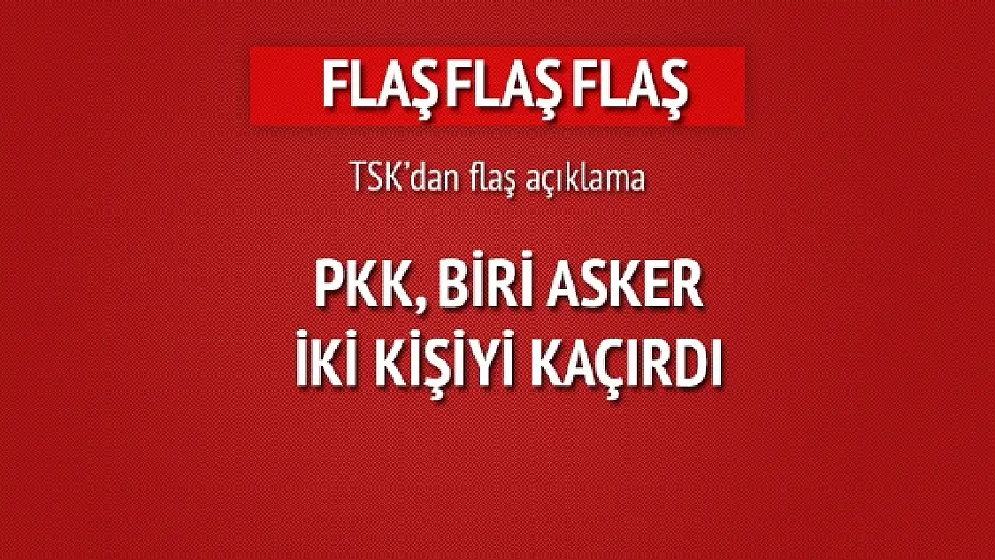 PKK asker kaçırdı