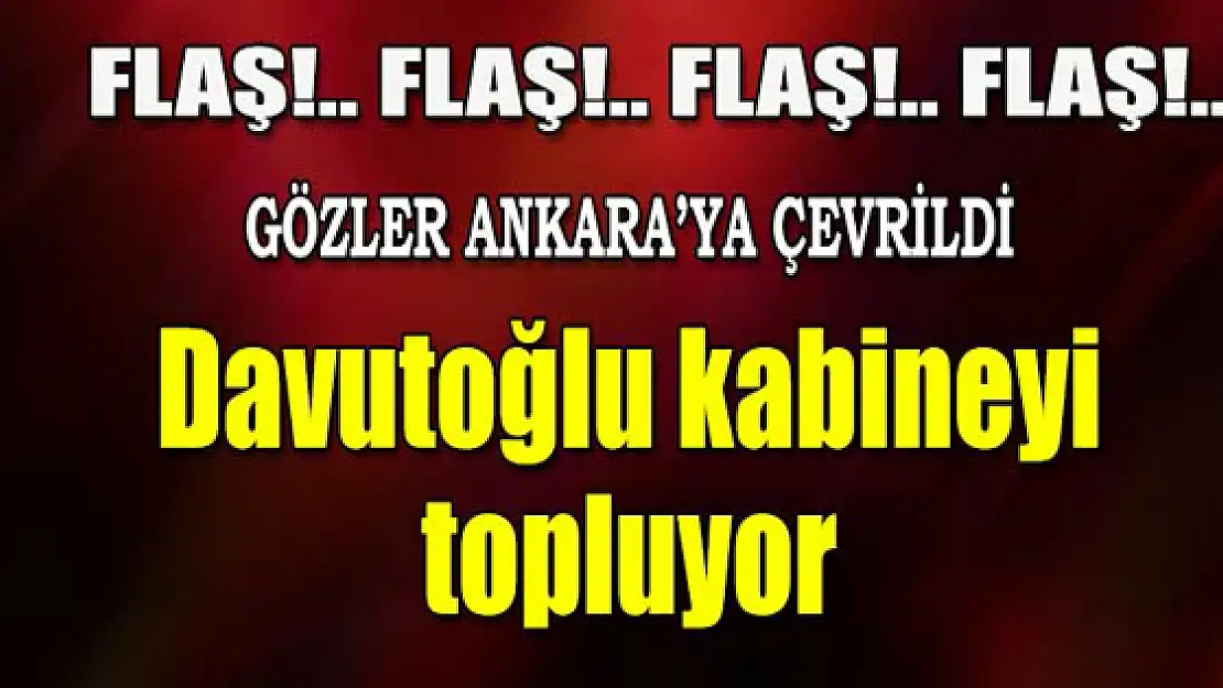 Davutoğlu kabineyi çağırdı