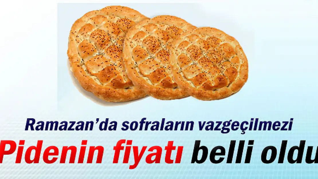 Ramazan pidesinin fiyatı belli oldu