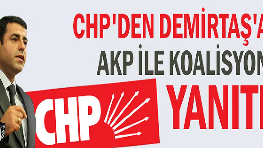 CHP'den Demirtaş'a AKP ile koalisyon yanıtı