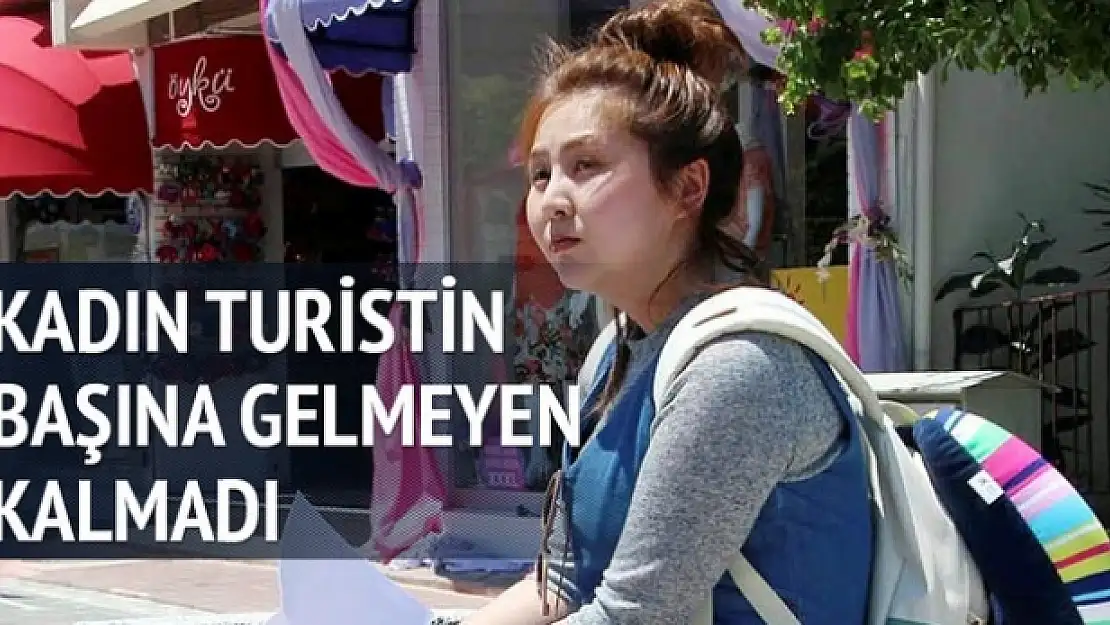 Güney Koreli kadın turistin başına gelmeyen kalmadı