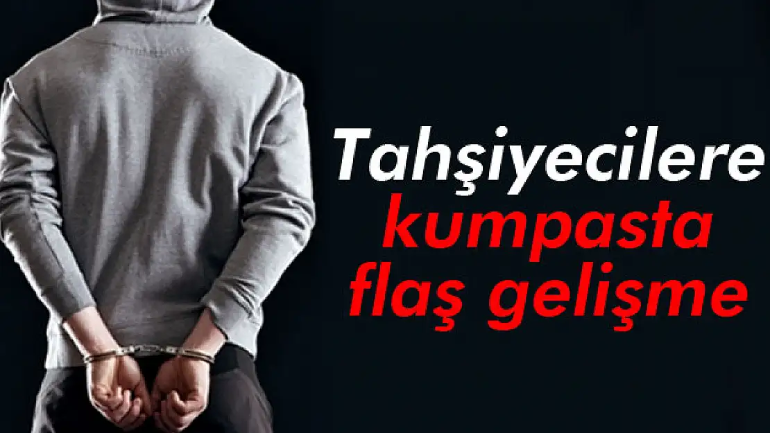 Tahşiyecilere kumpas iddiasında 4 kişi tutuklandı