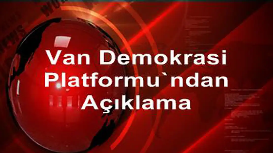 Van Demokrasi Platformundan Açıklama