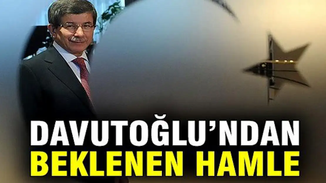 Davutoğlu'ndan beklenen hamle