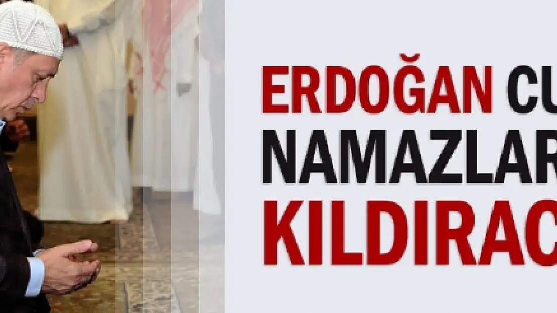 Erdoğan cuma namazlarını kıldıracak