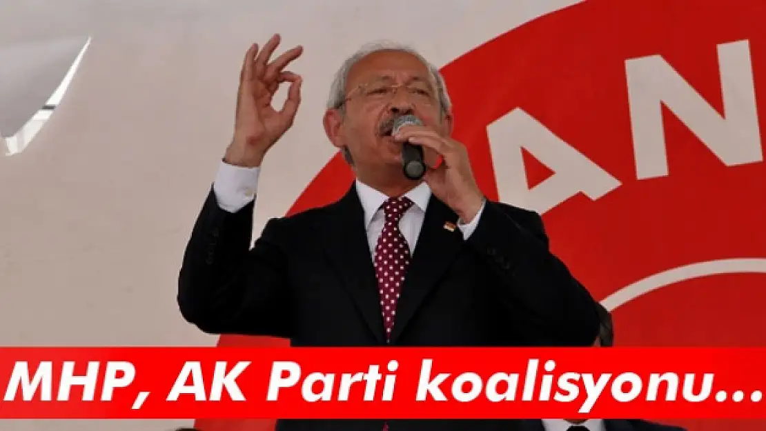 Kılıçdaroğlu: MHP, AK Parti koalisyonu olasılığını daha güçlü görüyorum