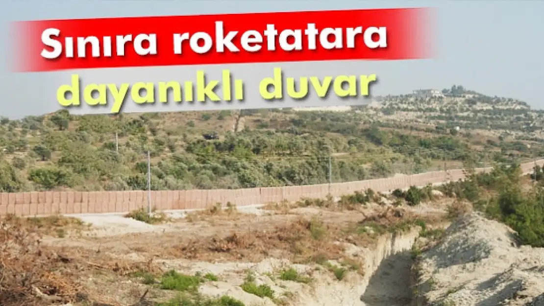 Suriye sınırına roketatara dayanıklı duvar