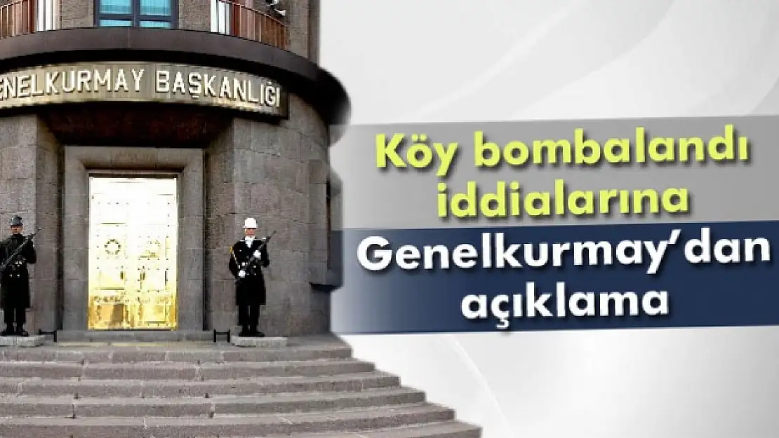 Genelkurmay Başkanlığı'ndan Sivil köy vuruldu iddiasına cevap