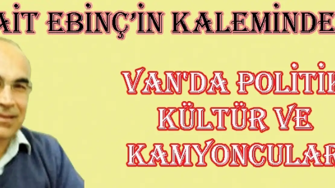 Van'da politik kültür ve kamyoncular