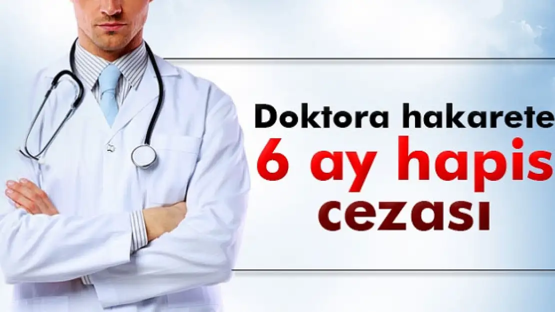 Doktora hakarete 6 ay hapis