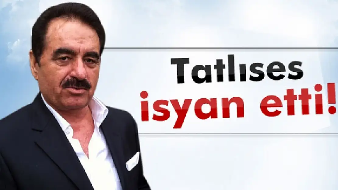 İbrahim Tatlıses'ten terör isyanı!