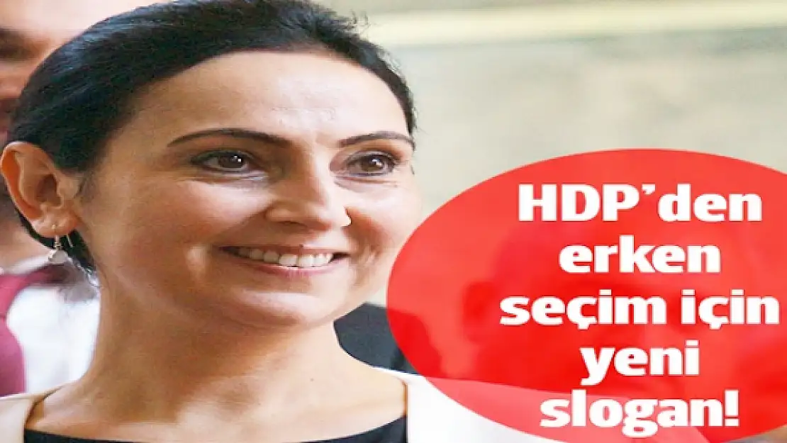 HDP'den erken seçim için yeni slogan!