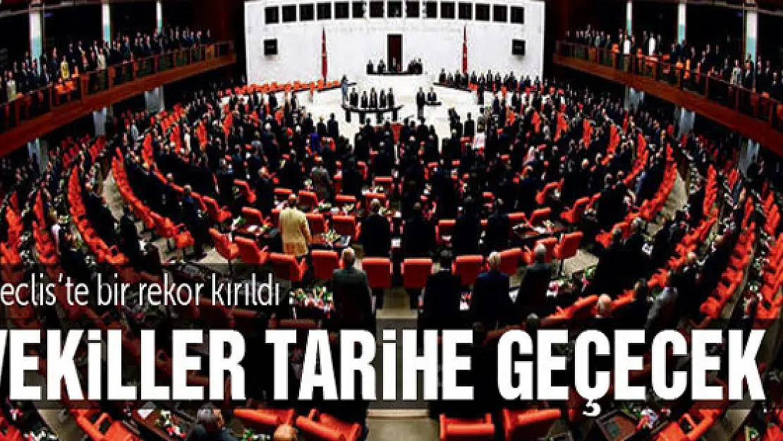 Mecliste bir rekor kırıldı! Tarihe geçecekler