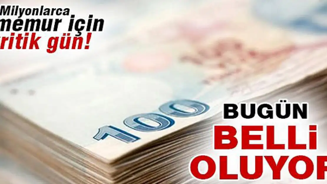 Milyonlarca memur için kritik gün!