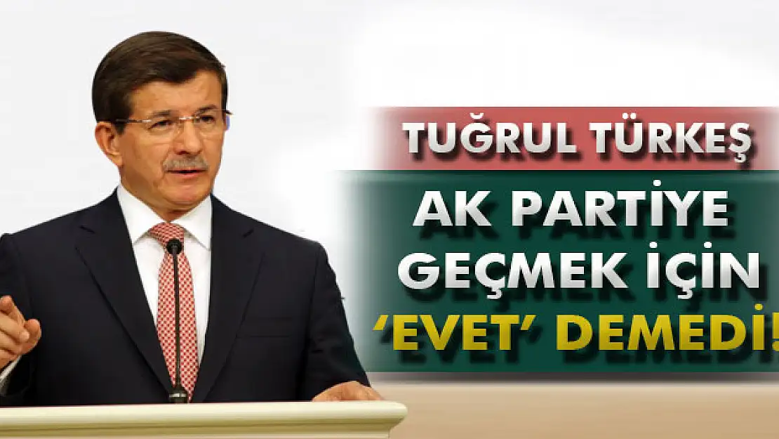 Davutoğlu: 'Tuğrul Türkeş AK Partiye geçmek için evet demedi'