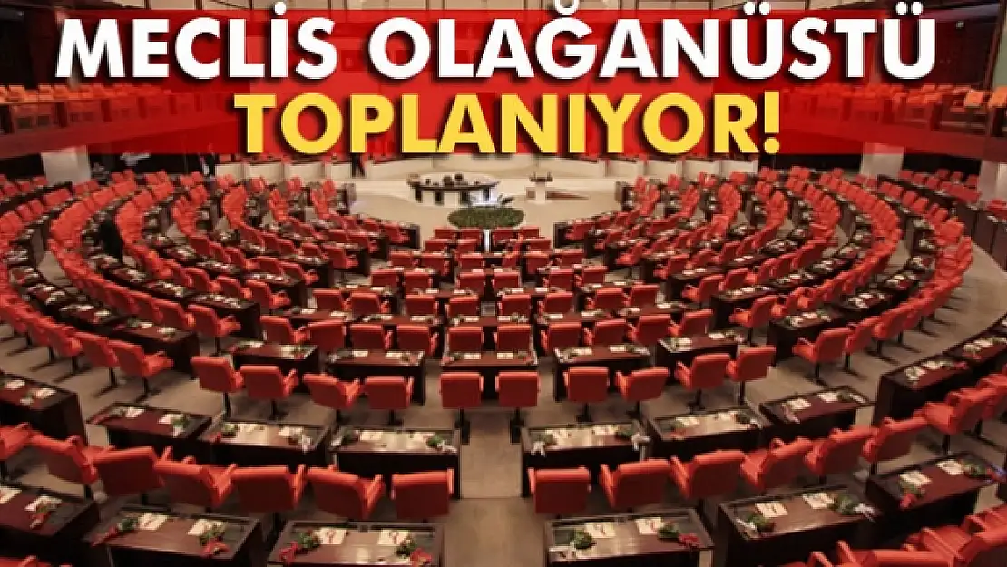 Meclis olağanüstü toplanıyor