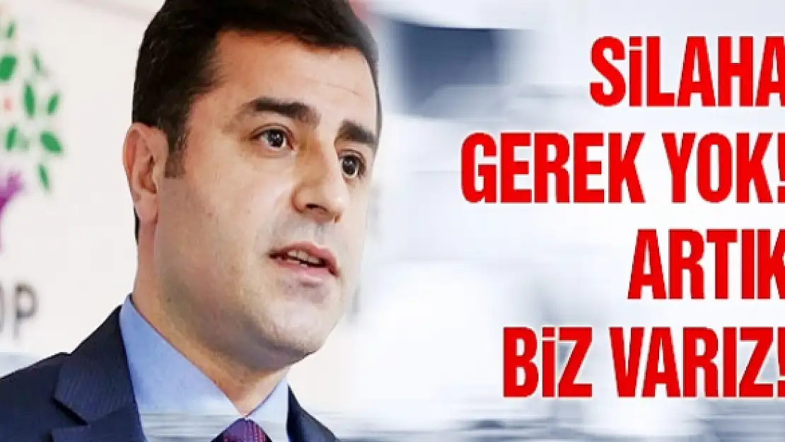 Demirtaş'tan flaş çağrı: Silaha gerek yok!