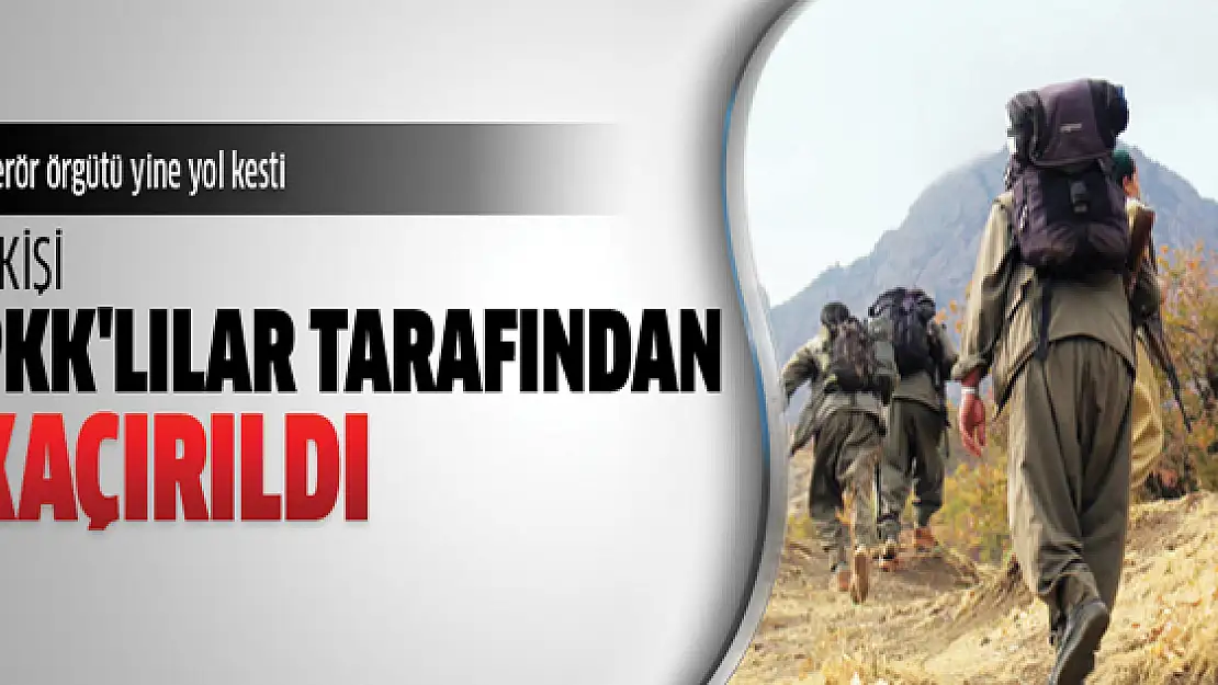 PKK Bir kişiyi daha kaçırdı