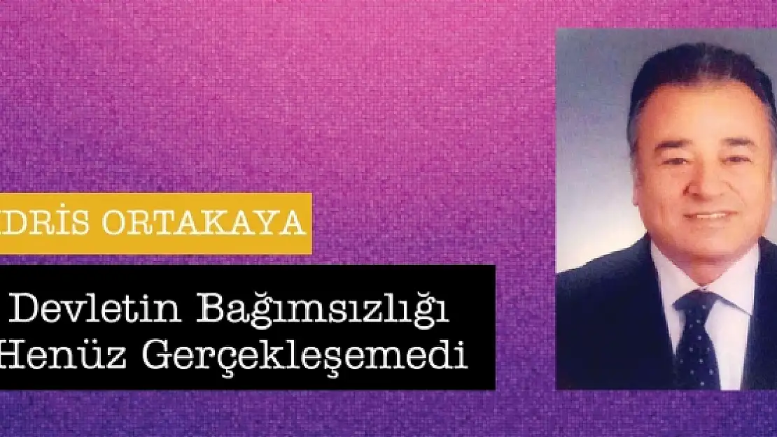 Devletin Bağımsızlığı Henüz Gerçekleşemedi