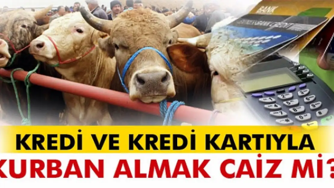 Kredi kartı ve krediyle kurban almak caiz mi? Kurban kesmek kimlere vacip?