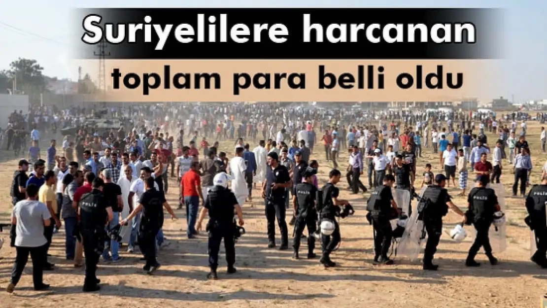 Suriyelilere harcanan toplam para belli oldu