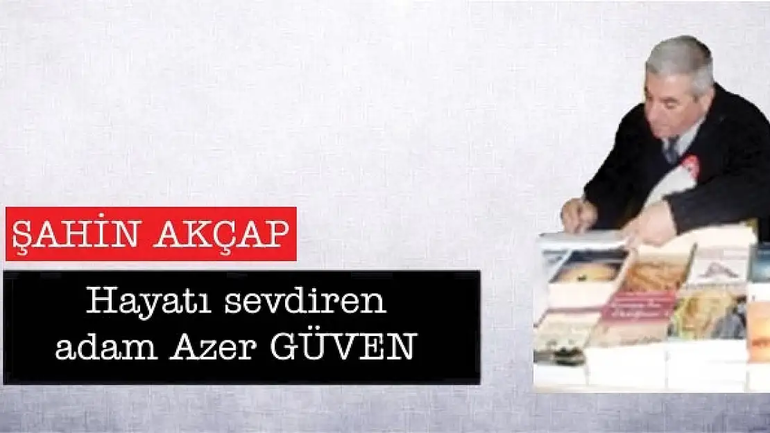 Hayatı sevdiren adam Azer GÜVEN                                             