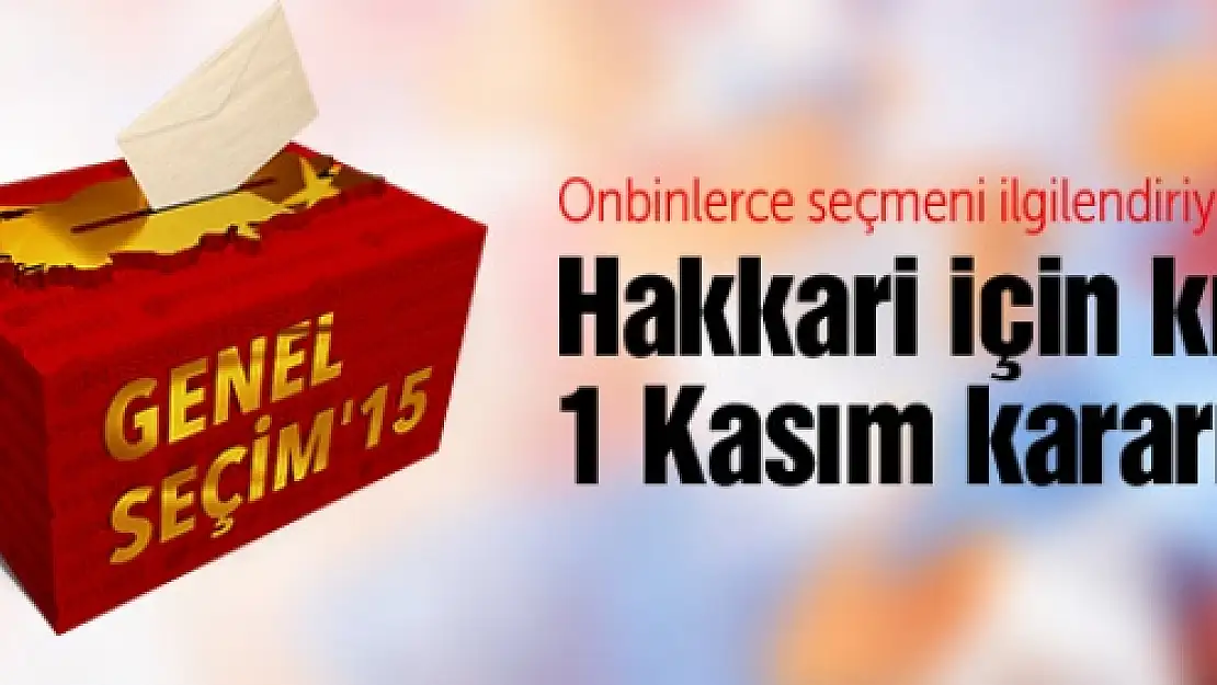 Hakkari için şok 1 Kasım kararı!