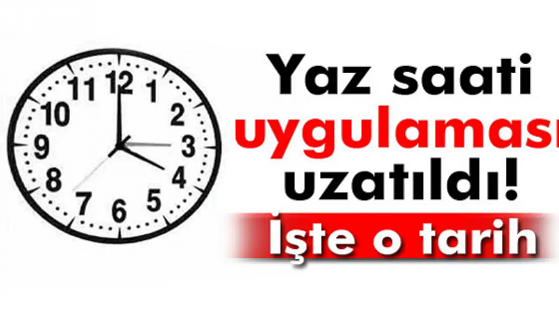 Yaz saati uygulaması uzatıldı