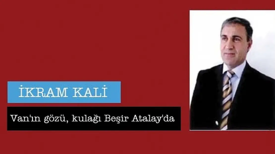 Van'ın gözü, kulağı Beşir Atalay'da