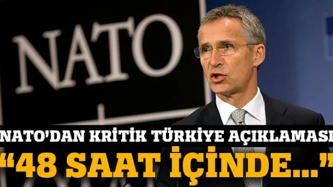 NATO'dan kritik Türkiye açıklaması: 48 saat içinde...