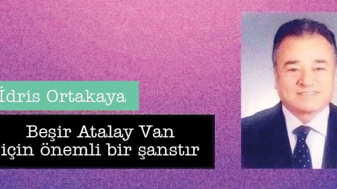 Beşir Atalay Van için önemli bir şanstır