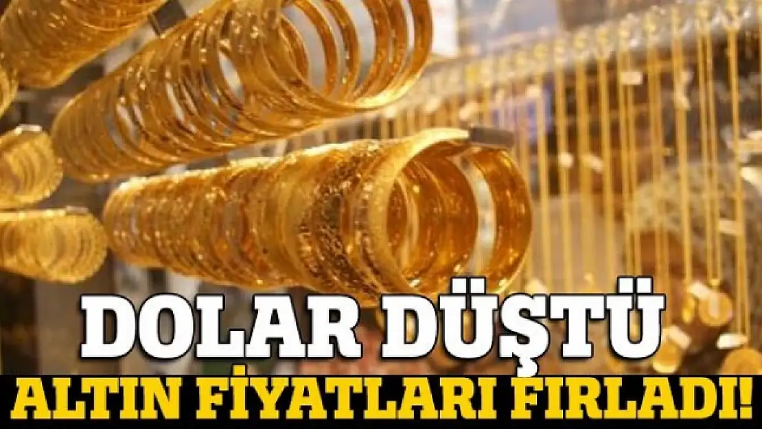 Dolar düştü altın fiyatları fırladı!