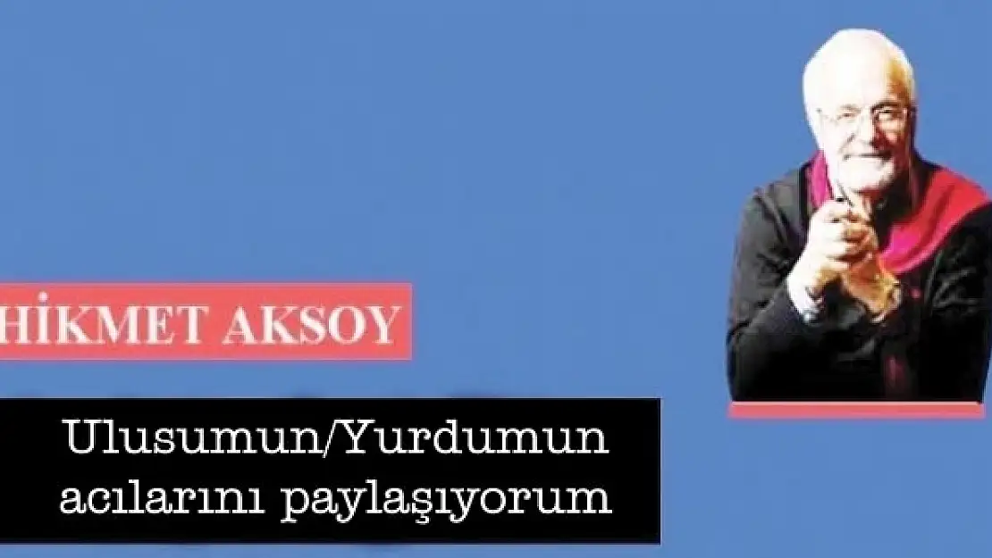 Ulusumun/Yurdumun acılarını paylaşıyorum