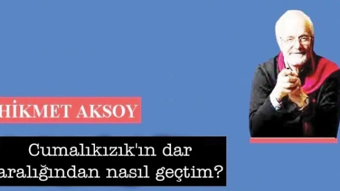 Cumalıkızık'ın dar aralığından nasıl geçtim?