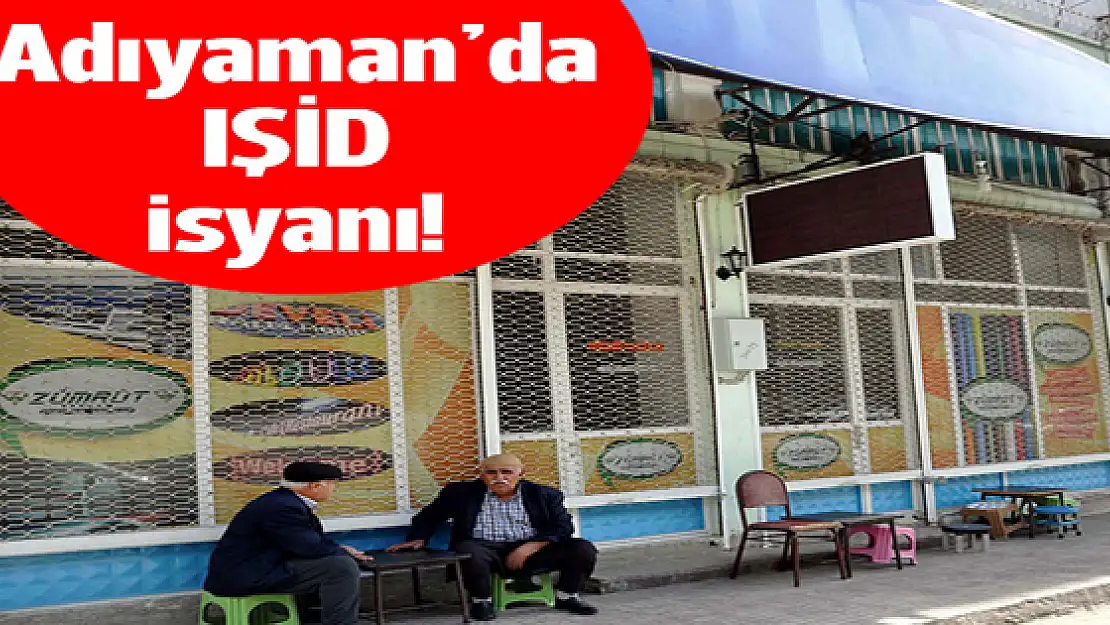 Adıyaman'da IŞİD isyanı!