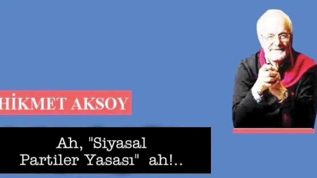 Ah, 'Siyasal Partiler Yasası' ah!..