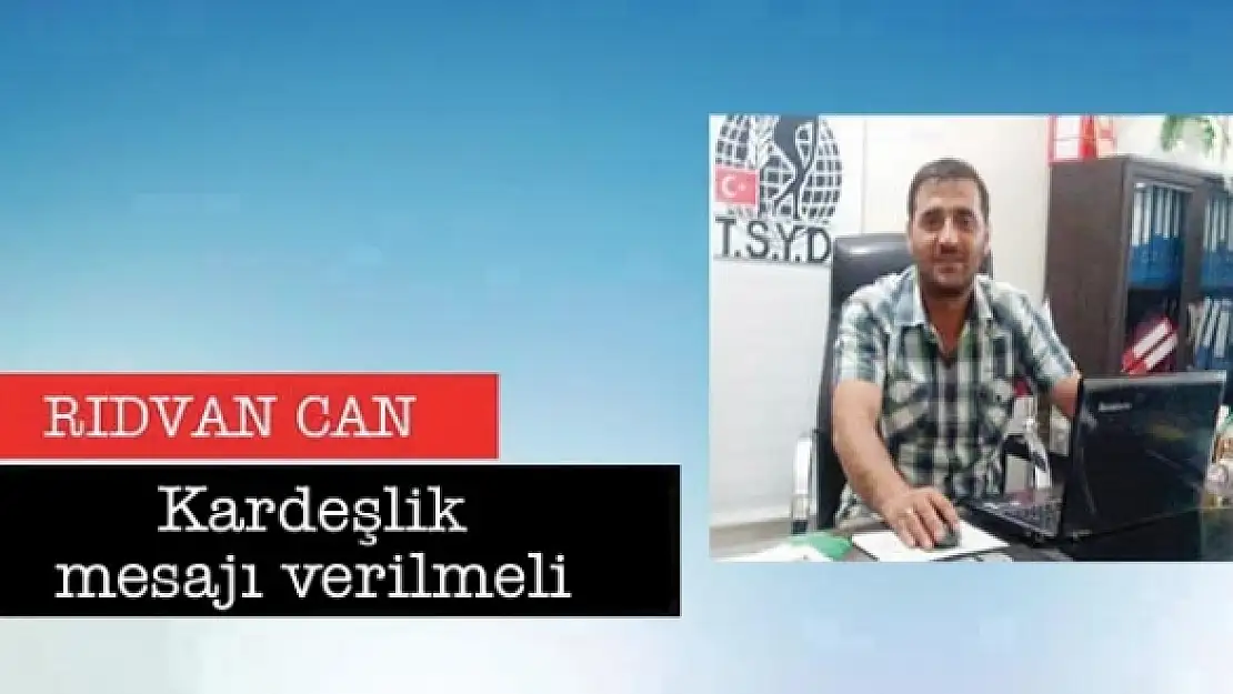 Kardeşlik mesajı verilmeli