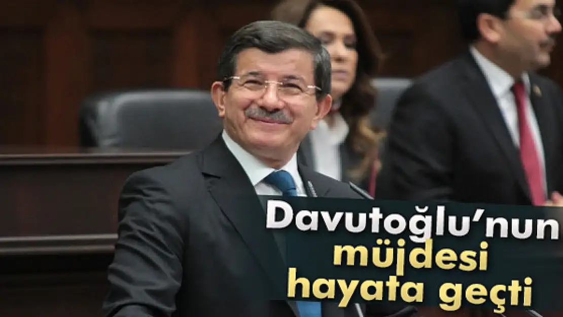 Başbakan Davutoğlu'nun müjdesi hayata geçti