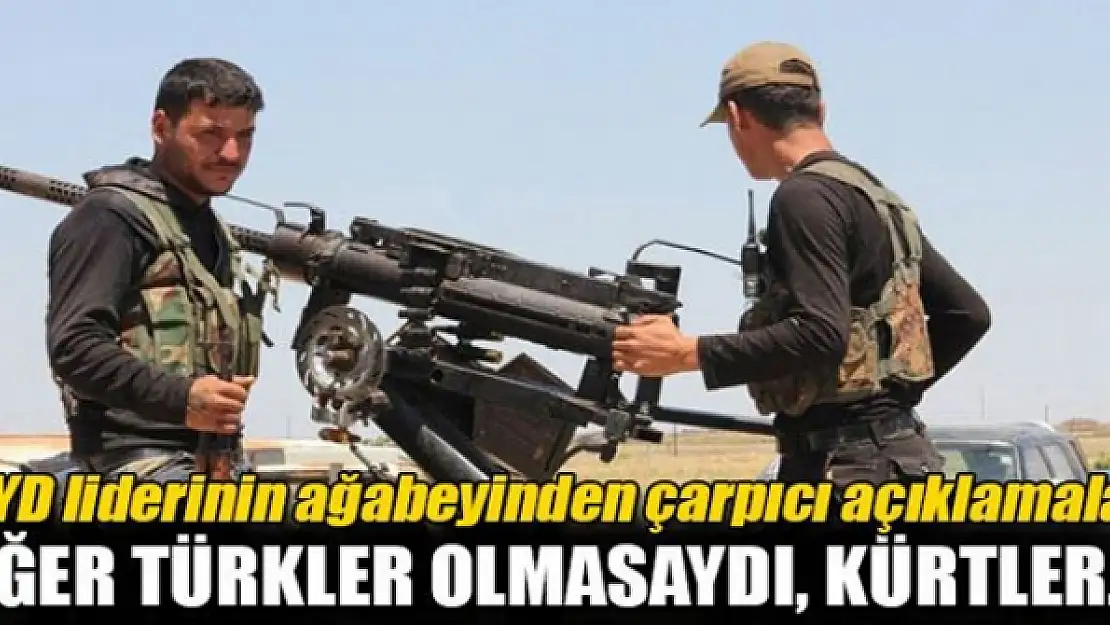 'Eğer Türkler olmasaydı, Kürtler...'