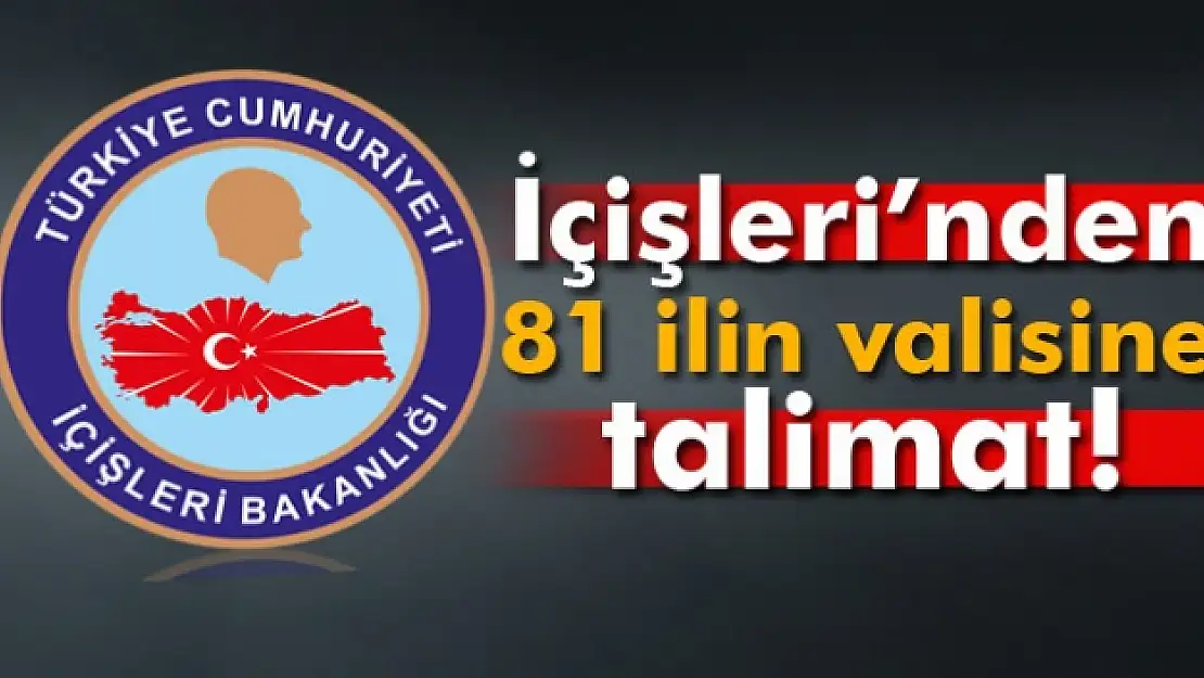 İçişleri Bakanlığı'ndan 81 ilin valisine talimat