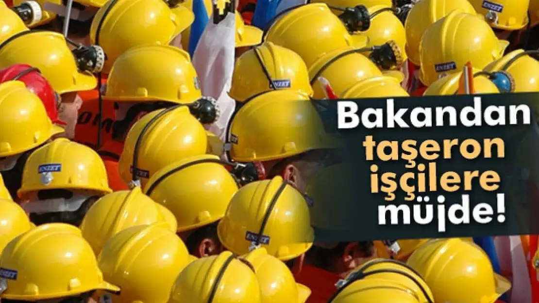 Bakan Yılmaz'dan taşeron işçilere müjde!