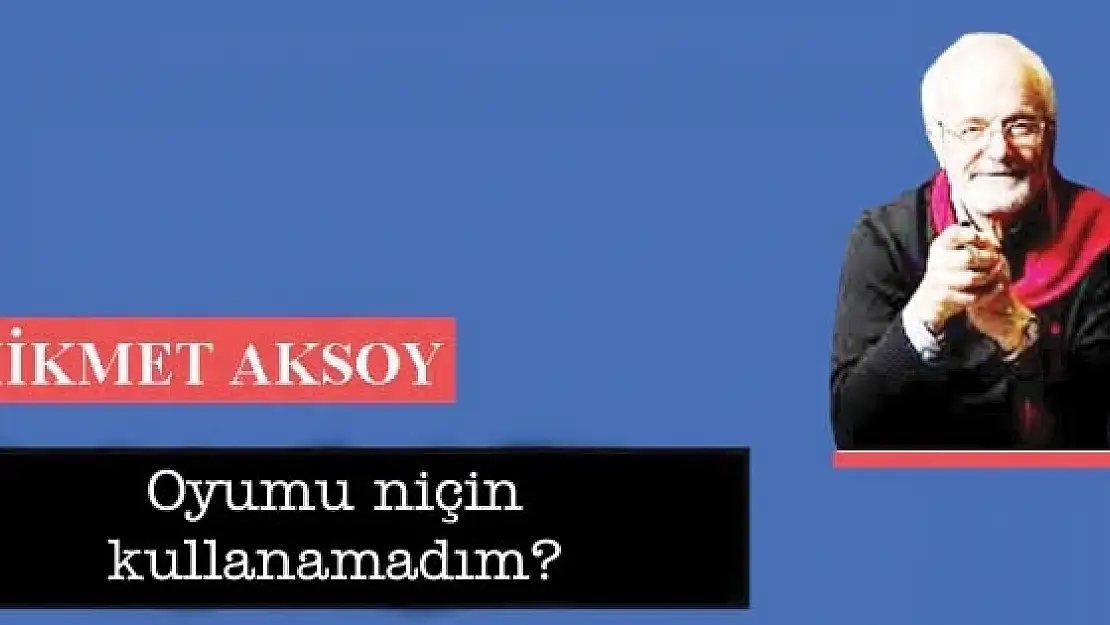 Oyumu niçin kullanamadım?