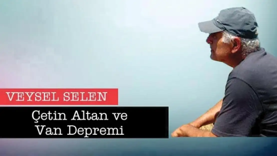 Çetin Altan ve Van Depremi