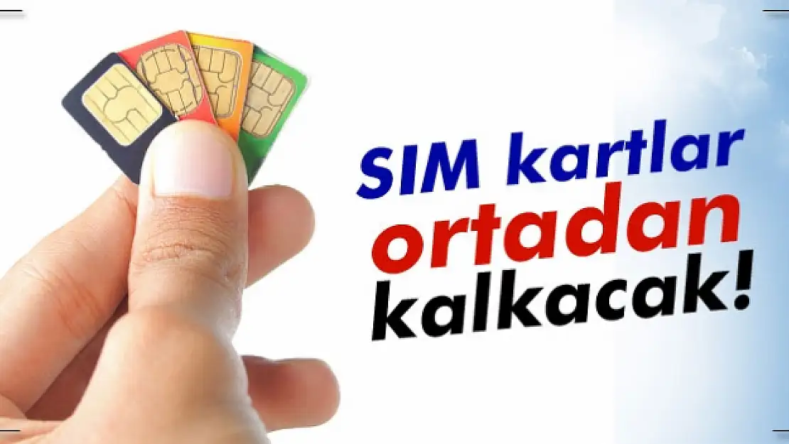 SIM kartlar ortadan kalkacak